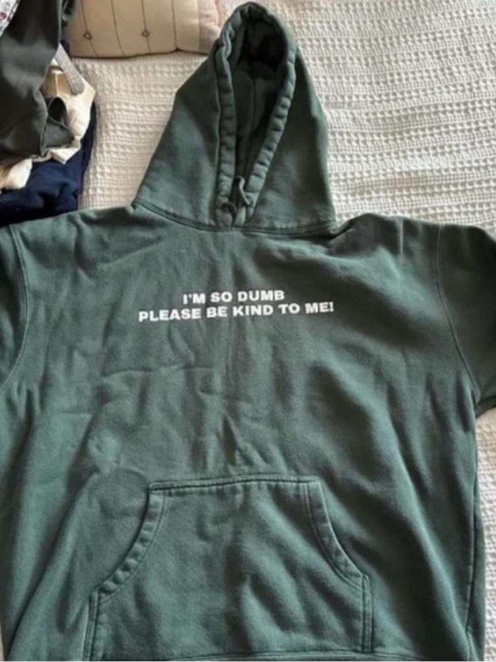 "I'm So Dumb Please Be Kind To Me" Dark Green Sweatshirt Hoodie